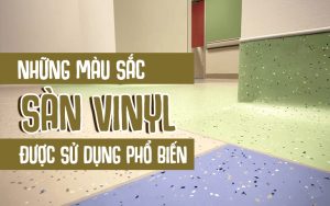 Những màu săc sàn vinyl được sử dụng phổ biến