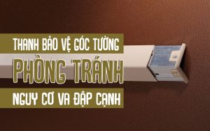 thanh bảo vệ góc tường phòng tránh nguy cơ va đập cạnh