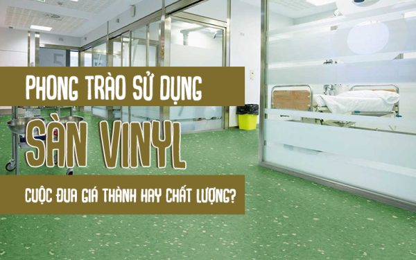 Phong trào sử dụng sàn vinyl cuộc đua về giá thành hay chất lượng?