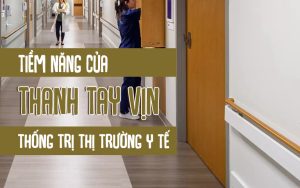tiềm năng của thanh tay vịn thống trị thị trường y tế