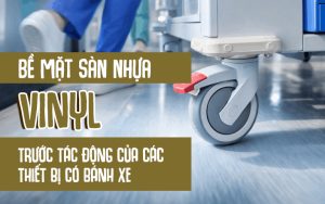 Bề mặt sàn nhựa vinyl trước tác động của các thiết bị có bánh xe