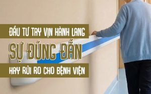 Đầu tư tay vịn hành lang sự đúng đắn hay rủi ro cho bệnh viện