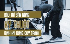 Bảo trì sàn nâng kỹ thuật định kỳ đúng quy trình