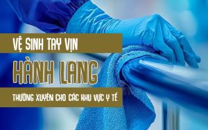 vệ sinh tay vịn hành lang thường xuyên cho các khu vực y tế