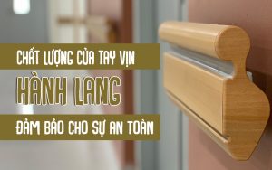 Chất lượng tay vịn hành lang đảm bảo cho sự an toàn