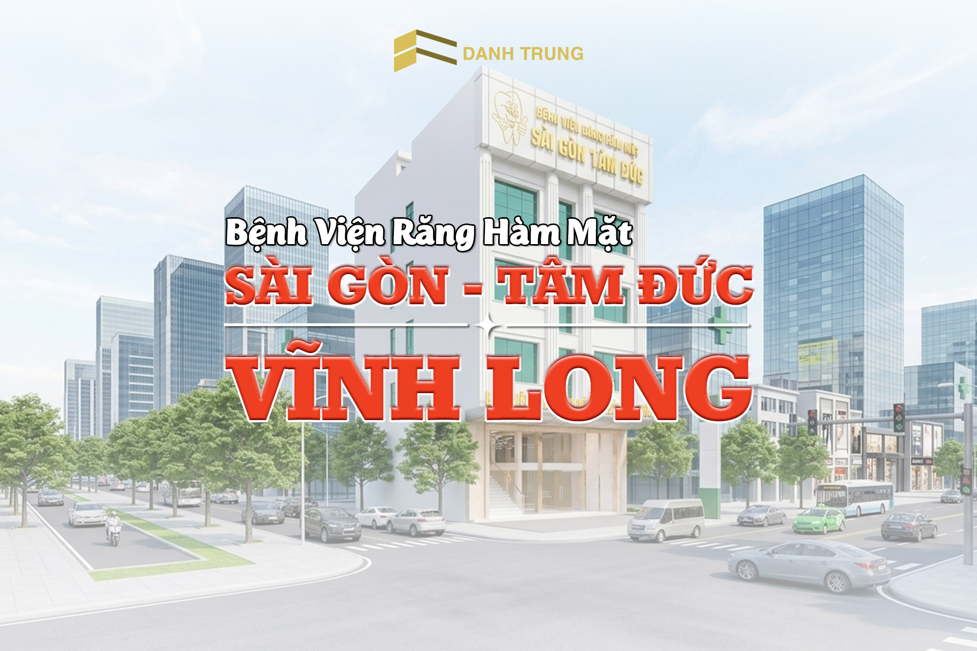 Dự Án bệnh viện Răng Hàm Mặt Sài Gòn Tâm Đức Vĩnh Long