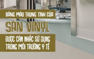 bảng màu trung tính của sàn vinyl được cân nhắc sử dụng trong môi trường y tế