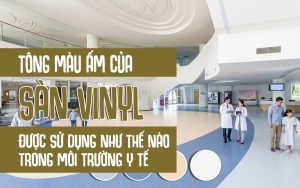 Tông màu ấm của sàn vinyl được sử dụng như thế nào trong môi trường y tế